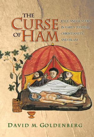 The Curse of Ham : Race and Slavery in Early Judaism, Christianity, and Islam - David M. Goldenberg