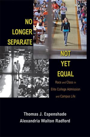 No Longer Separate, Not Yet Equal : Race and Class in Elite College Admission and Campus Life - Thomas J. Espenshade