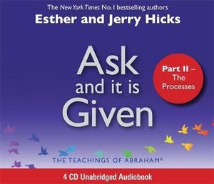 Ask and it is Given : The Processes - Esther Hicks