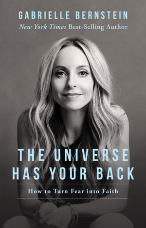 The Universe Has Your Back : Transform Fear to Faith - Gabrielle Bernstein