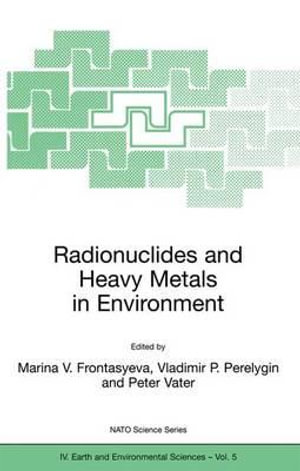 Radionuclides and Heavy Metals in Environment : NATO Science Series. 4, Earth and Environmental Sciences, V. 5 - K. Marinova