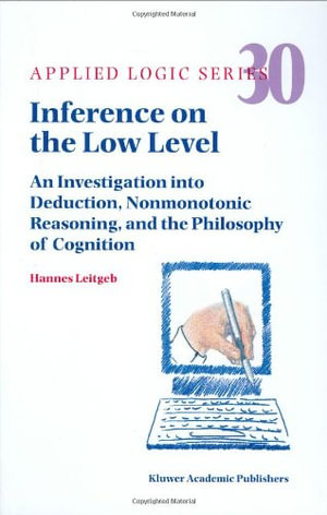 Applied Logic : An Investigation into Deduction, Nonmonotonic Reasoning, and the Philosophy of Cognition - Hannes Leitgeb