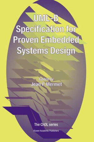 UML-B Specification for Proven Embedded Systems Design - Jean Mermet