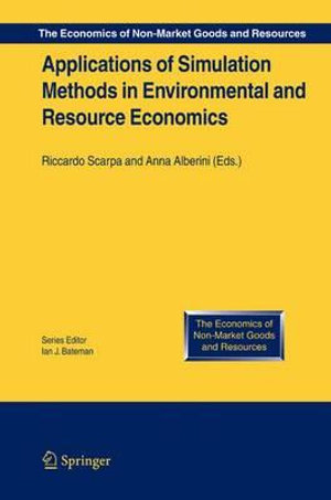 Applications of Simulation Methods in Environmental and Resource Economics : The Economics of Non-market Goods And Resources - Riccardo Scarpa
