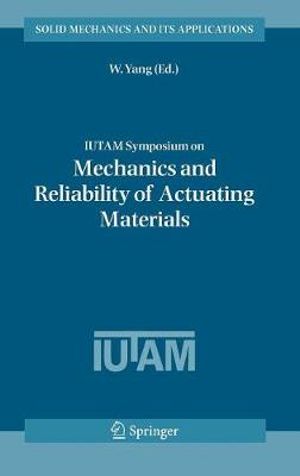IUTAM Symposium on Mechanics and Reliability of Actuating Materials : Proceedings of the IUTAM Symposium held in Beijing, China, 1-3 September, 2004 - W. Yang