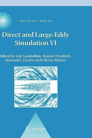 Direct and Large-Eddy Simulation VI : Proceedings of the Sixth International ERCOFTAC Workshop on Direct and Large-Eddy Simulation, held at the University of Poitiers, September 12-14, 2005 - E. Lamballais