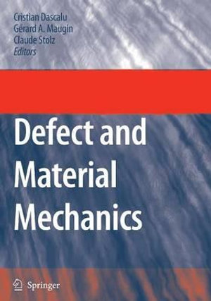 Defect and Material Mechanics : Proceedings of the International Symposium on Defect and Material Mechanics (ISDMM), held in Aussois, France, March 25-29, 2007 - C. Dascalu