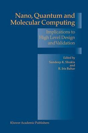 Nano, Quantum and Molecular Computing : Implications to High Level Design and Validation - Sandeep Kumar Shukla