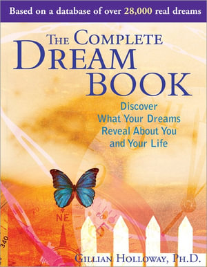 The Complete Dream Book, 2E : Discover What Your Dreams and Intuition Reveal about You and Your Love Life - Gillian Holloway Ph.D.