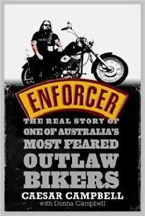 Enforcer, The Real Story of One of Australia's Most Feared Outlaw Bikers by  Caesar Campbell | 9781405040082 | Booktopia