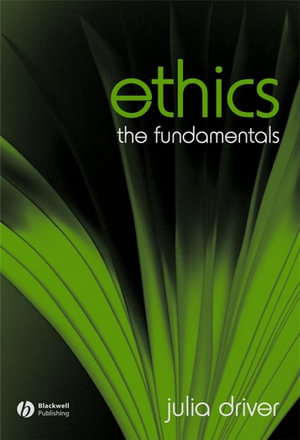 Ethics : The Fundamentals - Julia Driver