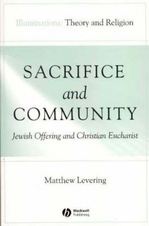 Sacrifice and Community : Jewish Offering and Christian Eucharist - Matthew Levering