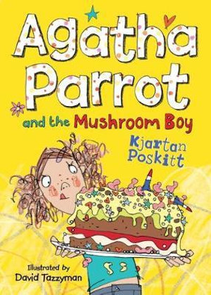 Agatha Parrot and the Mushroom Boy : Agatha Parrot - Kjartan Poskitt