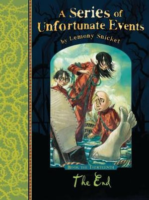The End : A Series of Unfortunate Events : A Series of Unfortunate Events : Book 13 - Lemony Snicket