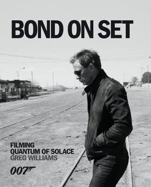 Quantum of Solace Bond on Set : Filming 007 Quantum of Solace - Greg Williams
