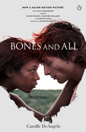 Bones & All : Now a major film starring Timothee Chalamet - Camille DeAngelis