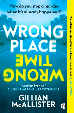 Wrong Place Wrong Time : How do you stop a murder when it's already happened? THE MILLION-COPY INTERNATIONAL BESTSELLER - Gillian McAllister