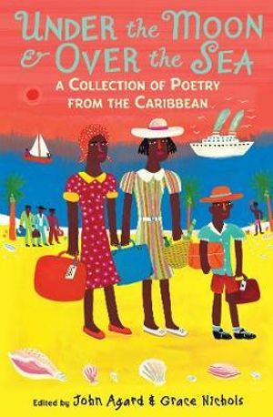 Under the Moon & Over the Sea : A Collection of Poetry from the Caribbean - John Agard