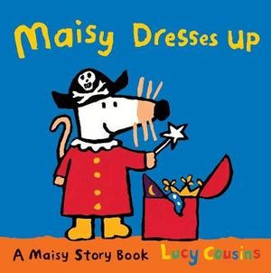 Maisy Dresses Up : A Maisy Story Book - Lucy Cousins
