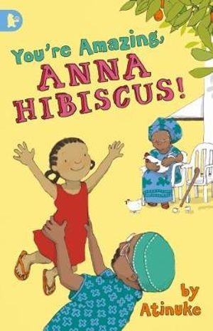 You're Amazing, Anna Hibiscus! : Anna Hibiscus - Atinuke