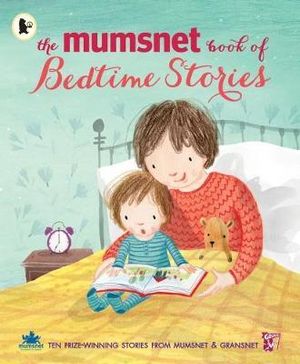 The Mumsnet Book of Bedtime Stories : Ten Prize-Winning Stories from Mumsnet and Gransnet - Various