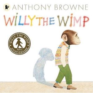 Willy the Wimp : Willy the Chimp - Anthony Browne