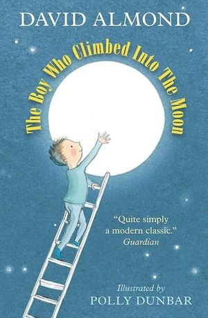 The Boy Who Climbed into the Moon - David Almond