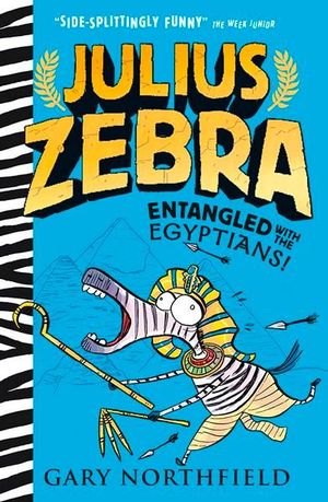 Entangled with the Egyptians! : Julius Zebra : Julius Zebra : Book 3 - Gary Northfield