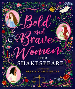Bold and Brave Women from Shakespeare - Becca Stadtlander