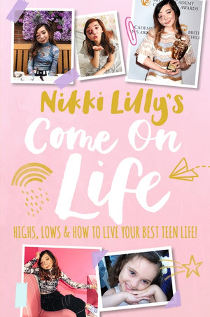 Nikki Lilly's Come on Life : Highs, Lows and How to Live Your Best Teen Life - Nikki Lilly