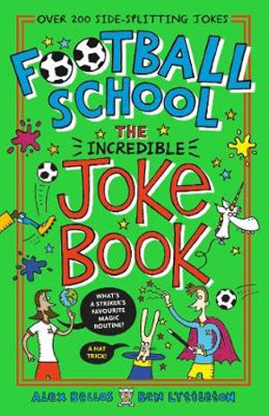 Football School : The Incredible Joke Book : Football School - Alex Bellos