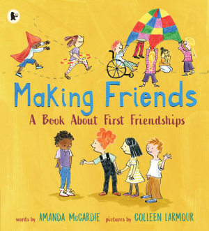 Making Friends : A Book About First Friendships - Amanda McCardie