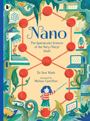 Nano : The Spectacular Science of the Very (Very) Small - Jess Wade
