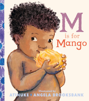 M Is for Mango : A first book of M words from the award-winning creators of Baby Goes to Market - Atinuke