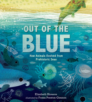 Out of the Blue : How Animals Evolved from Prehistoric Seas - Elizabeth Shreeve