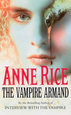The Vampire Armand : The Vampire Chronicles: Volume 6 - Anne Rice