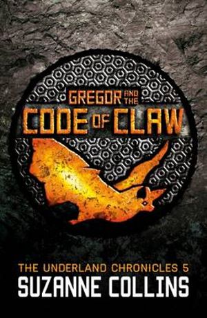 Gregor and the Code of Claw : The Underland Chronicles : Book 5 - Suzanne Collins