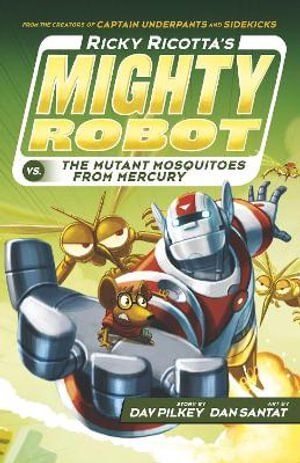 Ricky Ricotta's Mighty Robot vs The Mutant Mosquitoes from Mercury : Ricky Ricotta - Dav Pilkey