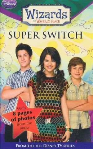 Super Switch  : Wizards of Waverly Place : Book 8 - With 8 Pages of Photos From the Show - Heather Alexander