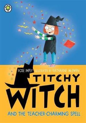 Titchy Witch and the Teacher-Charming Spell : Titchy Witch - Rose Impey