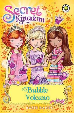 Bubble Volcano : The Secret Kingdom Series : Book 7 - Rosie Banks