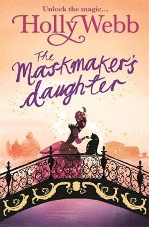 The Maskmaker's Daughter : A Magical Venice Story - Holly Webb