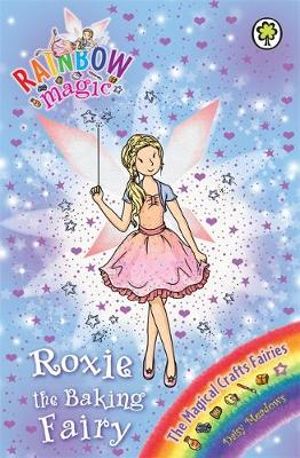 Roxie the Baking Fairy : Rainbow Magic : The Magical Craft Fairies : Book 147 - Daisy Meadows