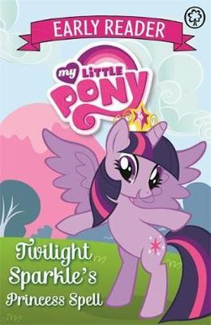 My Little Pony Early Reader: Twilight Sparkle's Princess Spell : Book 1 - My Little Pony