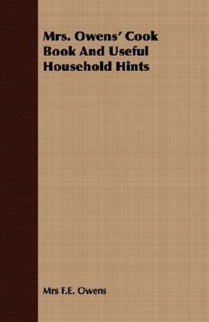 Mrs. Owens' Cook Book And Useful Household Hints - Mrs F.E. Owens