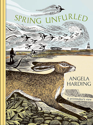Spring Unfurled : part of a beautiful seasonal quartet from beloved illustrator and print-maker Angela Harding - Angela Harding