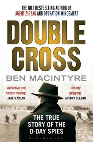 Double Cross : The True Story of the D-Day Spies - Ben Macintyre
