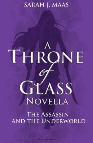 The Assassin and the Underworld : A Throne of Glass Novella - Sarah J. Maas