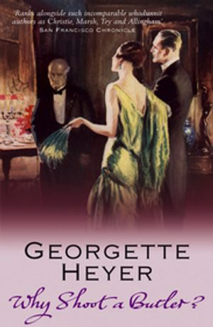 Why Shoot a Butler? : A gripping classic murder mystery - Georgette Heyer