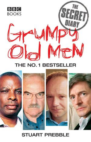 Grumpy Old Men : The Secret Diary - Stuart Prebble